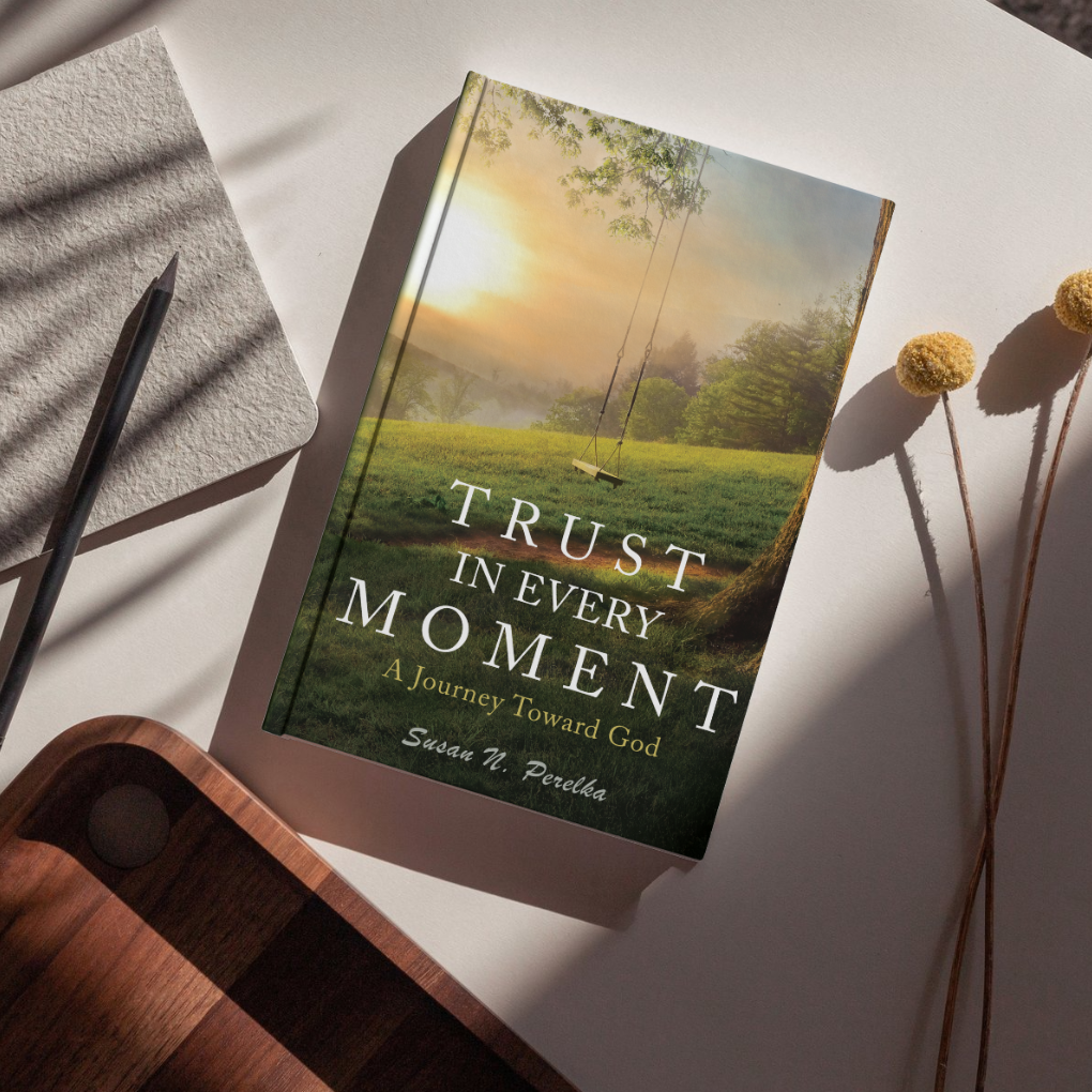 Mockup of Trust in Every Moment - A Journey Toward God book by Susan N. Perelka